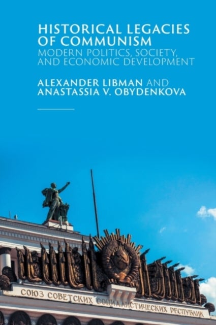 Historical Legacies of Communism - Modern Politics, Society, and Economic Development