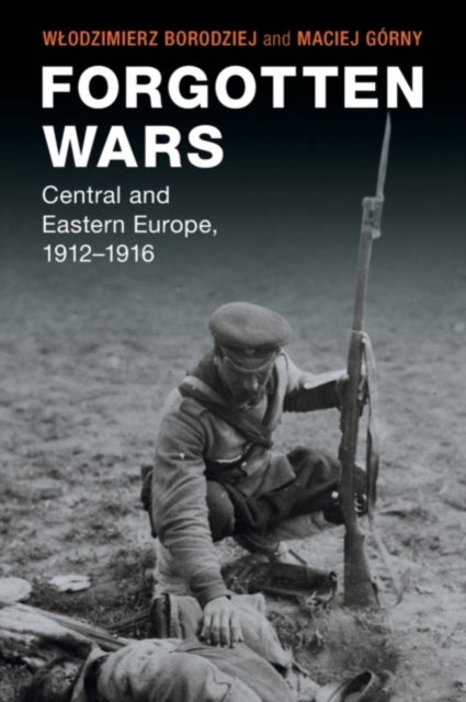 Forgotten Wars - Central and Eastern Europe, 1912–1916