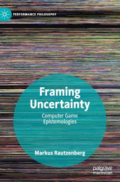 Framing Uncertainty - Computer Game Epistemologies
