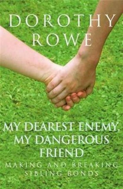 My Dearest Enemy, My Dangerous Friend - Making and Breaking Sibling Bonds