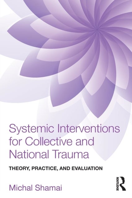Systemic Interventions for Collective and National Trauma - Theory, Practice, and Evaluation