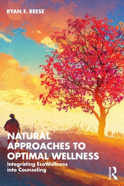 Natural Approaches to Optimal Wellness - Integrating EcoWellness into Counseling