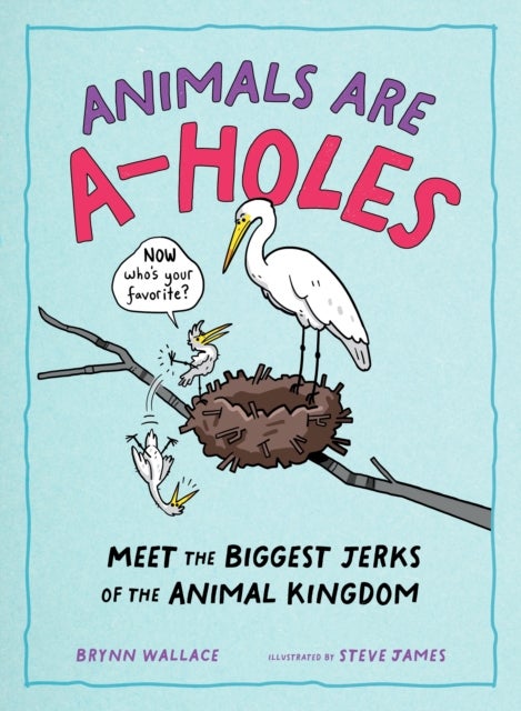 Animals Are A-holes - Meet the Biggest Jerks of the Animal Kingdom