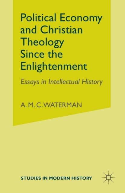 Political Economy and Christian Theology Since the Enlightenment - Essays in Intellectual History