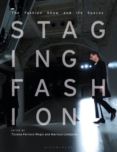 Staging Fashion - The Fashion Show and Its Spaces