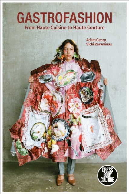 Gastrofashion from Haute Cuisine to Haute Couture - Fashion and Food