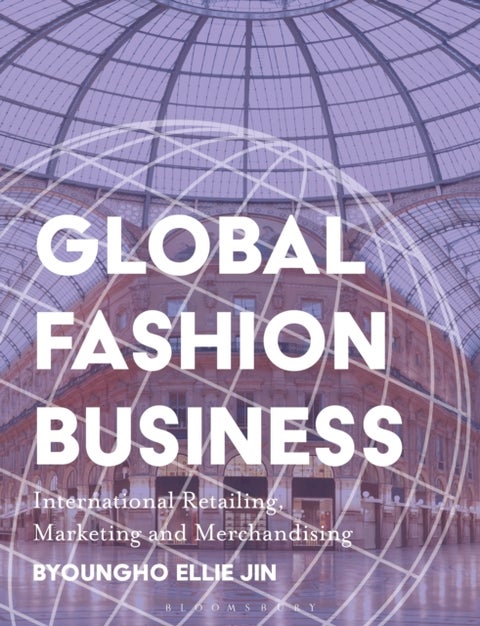 Global Fashion Business - International Retailing, Marketing, and Merchandising