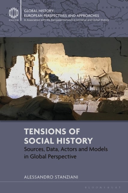 Tensions of Social History - Sources, Data, Actors and Models in Global Perspective