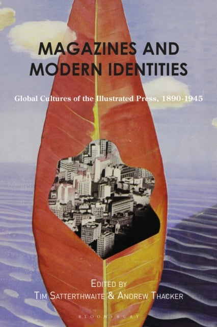Magazines and Modern Identities - Global Cultures of the Illustrated Press, 1880–1945