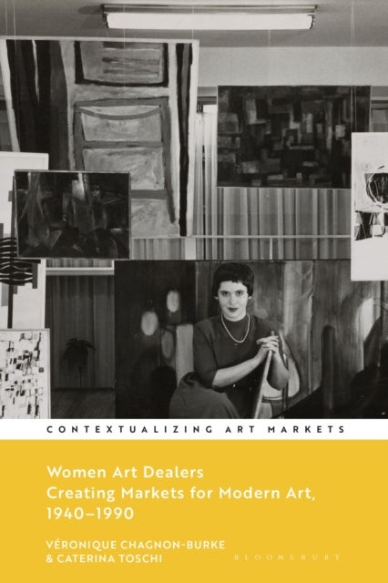 Women Art Dealers - Creating Markets for Modern Art, 1940–1990