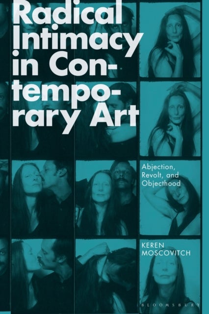Radical Intimacy in Contemporary Art - Abjection, Revolt, and Objecthood