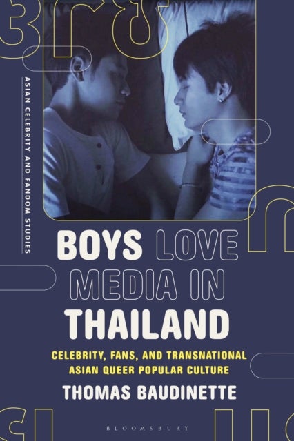 Boys Love Media in Thailand - Celebrity, Fans, and Transnational Asian Queer Popular Culture