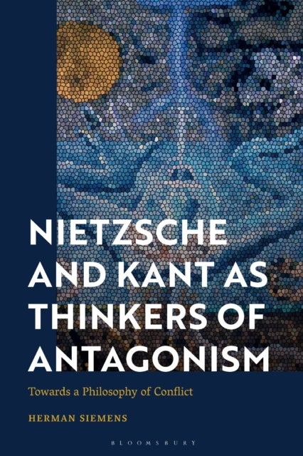Nietzsche and Kant as Thinkers of Antagonism - Towards a Philosophy of Conflict