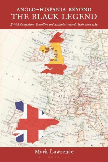 Anglo-Hispania beyond the Black Legend - British Campaigns, Travellers and Attitudes towards Spain since 1489