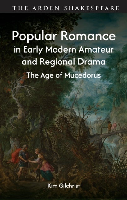 Popular Romance in Early Modern Amateur and Regional Drama - The Age of Mucedorus