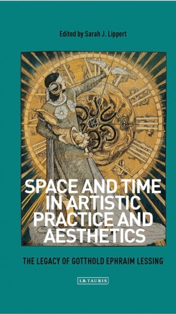Space and Time in Artistic Practice and Aesthetics - The Legacy of Gotthold Ephraim Lessing