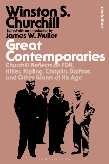 Great Contemporaries - Churchill Reflects on FDR, Hitler, Kipling, Chaplin, Balfour, and Other Giants of His Age