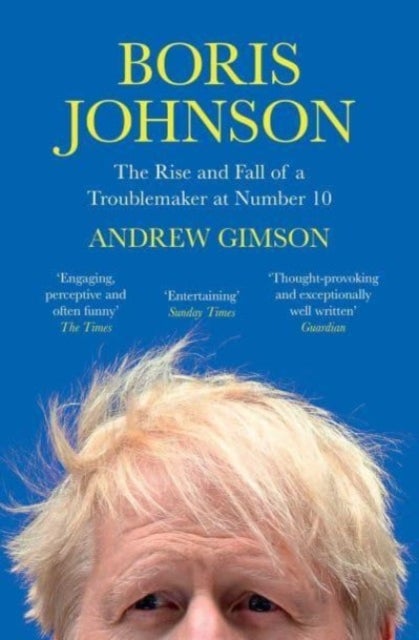 Boris Johnson - The Rise and Fall of a Troublemaker at Number 10