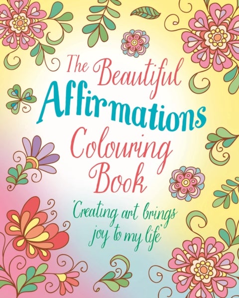 The Beautiful Affirmations Colouring Book - Over 45 Designs