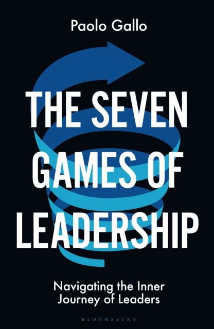The Seven Games of Leadership - Navigating the Inner Journey of Leaders