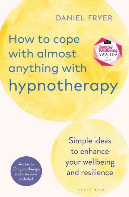 How to Cope with Almost Anything with Hypnotherapy - Simple Ideas to Enhance Your Wellbeing and Resilience