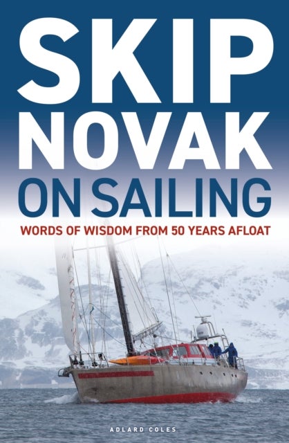 Skip Novak on Sailing - Words of Wisdom from 50 Years Afloat