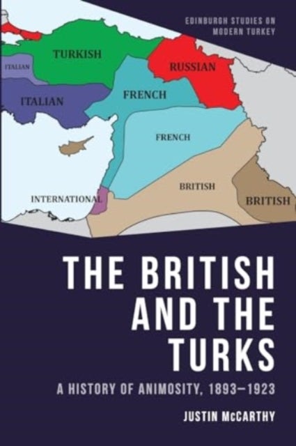 The British and the Turks - A History of Animosity, 1893-1923