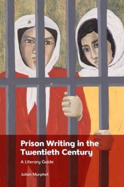 Prison Writing in the Twentieth Century - A Literary Guide