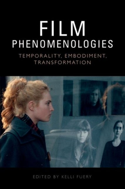 Film Phenomenologies - Temporality, Embodiment, Transformation