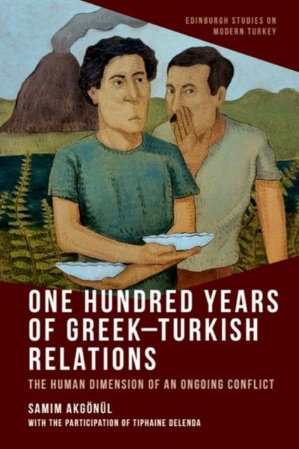One Hundred Years of Greek-Turkish Relations - The Human Dimension of an Ongoing Conflict