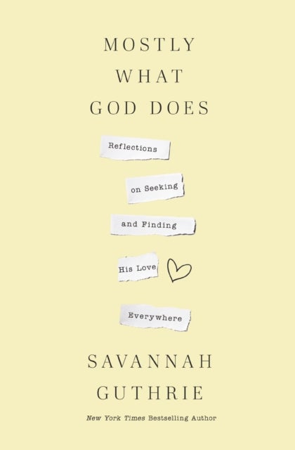 Mostly What God Does - Reflections on Seeking and Finding His Love Everywhere