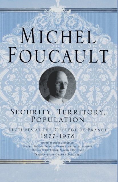 Security, Territory, Population - Lectures at the College De France, 1977 - 78