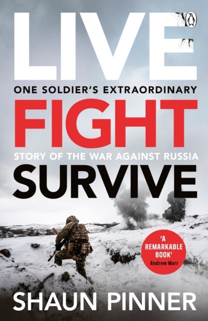 Live. Fight. Survive. - An ex-British soldier’s account of courage, resistance and defiance fighting for Ukraine against Russia