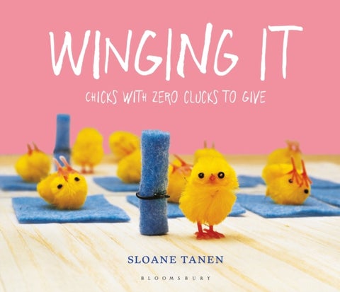 Winging It - Chicks with Zero Clucks to Give