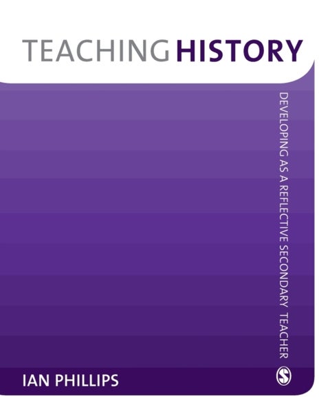 Teaching History - Developing as a Reflective Secondary Teacher