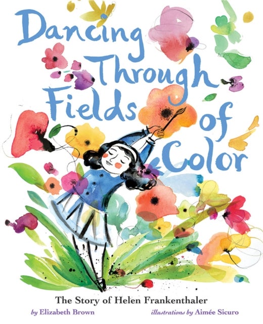 Dancing Through Fields of Color - The Story of Helen Frankenthaler
