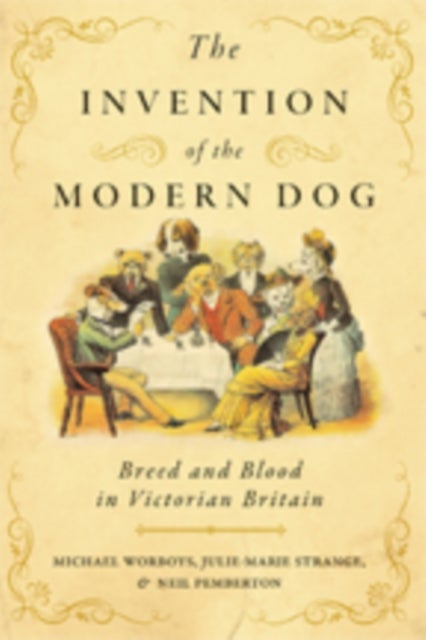 The Invention of the Modern Dog - Breed and Blood in Victorian Britain