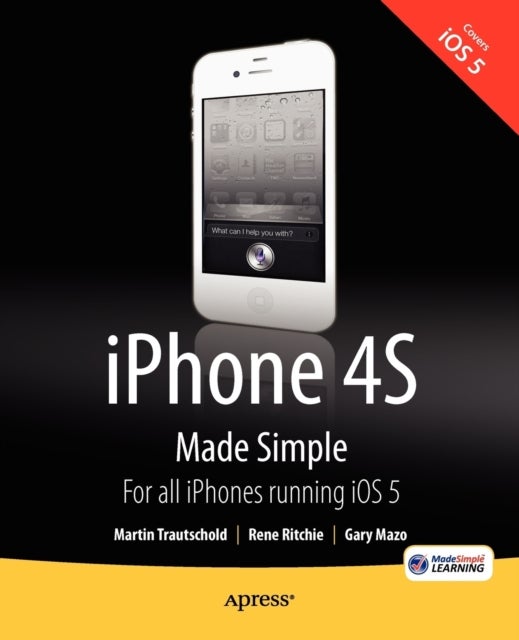 iPhone 4S Made Simple - For iPhone 4S and Other iOS 5-Enabled iPhones