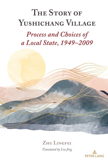 The Story of Yushichang Village - Process and Choices of a Local State, 1949–2009