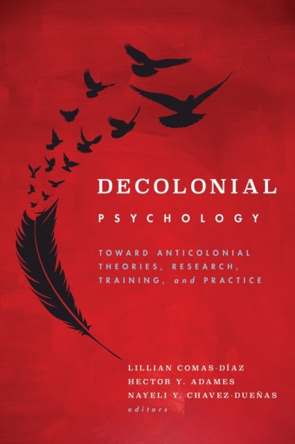 Decolonial Psychology - Toward Anticolonial Theories, Research, Training, and Practice