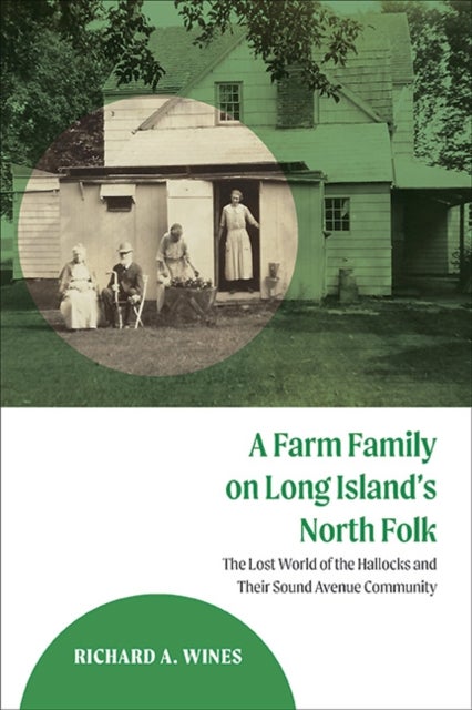 A Farm Family on Long Island's North Fork - The Lost World of the Hallocks and Their Sound Avenue Community