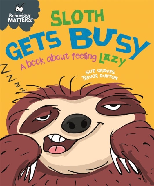 Behaviour Matters: Sloth Gets Busy - A book about feeling lazy