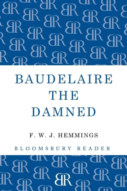Baudelaire the Damned - A Biography