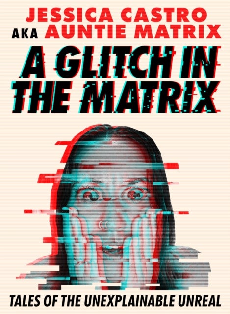 A Glitch in the Matrix - Tales of the Unexplainable Unreal