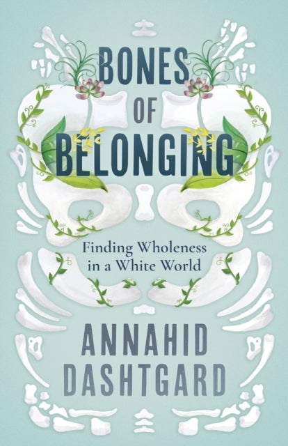 Bones of Belonging - Finding Wholeness in a White World