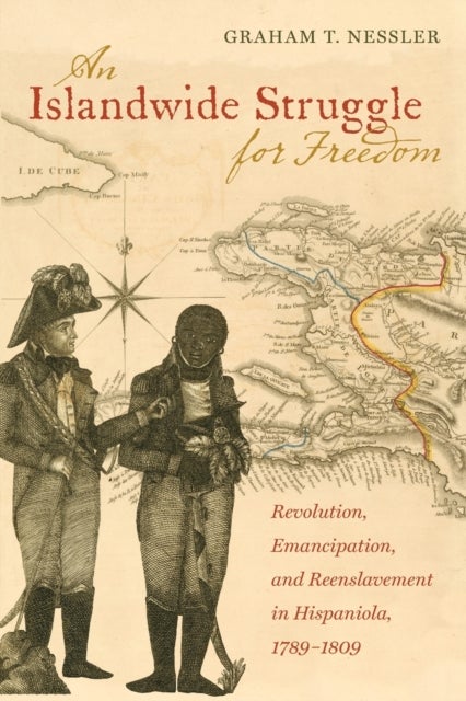 An Islandwide Struggle for Freedom - Revolution, Emancipation, and Reenslavement in Hispaniola, 1789-1809