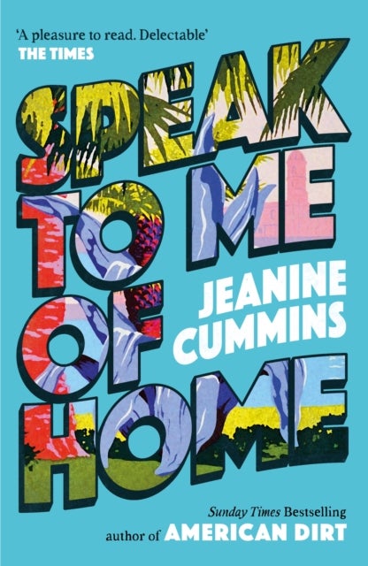 Speak to Me of Home - the poignant and uplifting family story from the bestselling author of American Dirt
