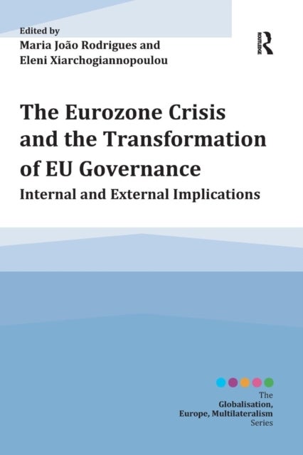 The Eurozone Crisis and the Transformation of EU Governance - Internal and External Implications