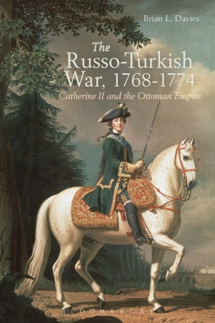 The Russo-Turkish War, 1768-1774 - Catherine II and the Ottoman Empire