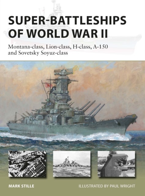 Super-Battleships of World War II - Montana-class, Lion-class, H-class, A-150 and Sovetsky Soyuz-class